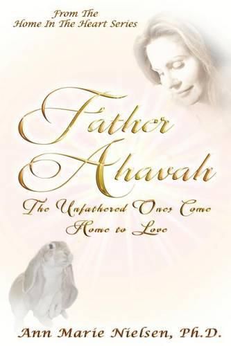 Cover image for Father Ahavah: The Unfathered Ones Come Home to Love