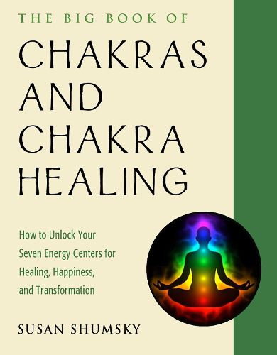 Cover image for The Big Book of Chakras and Chakra Healing: How to Unlock Your Seven Energy Centers for Healing, Happiness, and Transformation