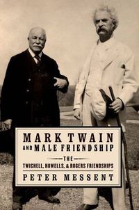 Cover image for Mark Twain and Male Friendship: The Twichell, Howells, and Rogers Friendships