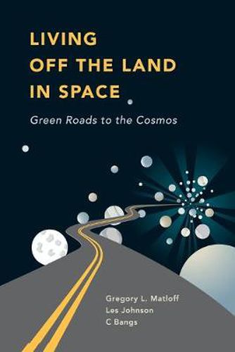 Living Off the Land in Space: Green Roads to the Cosmos