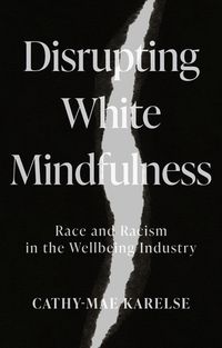 Cover image for Disrupting White Mindfulness