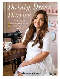 Cover image for Dainty Dress Diaries: 50 Beautiful Home-Crafting Projects to Awaken Your Creativity