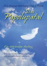 Cover image for Das Papolupatal. Ein federleichter Anfang: Eine Geschichte fur altere Jugendliche und jung gebliebene Erwachsene