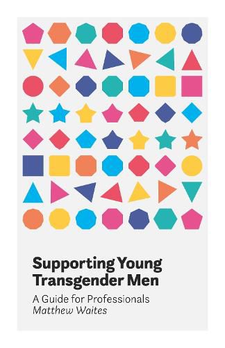 Cover image for Supporting Young Transgender Men: A Guide for Professionals