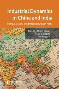 Cover image for Industrial Dynamics in China and India: Firms, Clusters, and Different Growth Paths