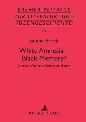 Cover image for White Amnesia - Black Memory?: American Women's Writing and History