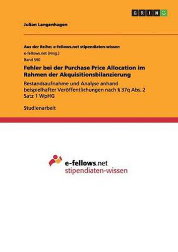 Cover image for Fehler bei der Purchase Price Allocation im Rahmen der Akquisitionsbilanzierung: Bestandsaufnahme und Analyse anhand beispielhafter Veroeffentlichungen nach  37q Abs. 2 Satz 1 WpHG