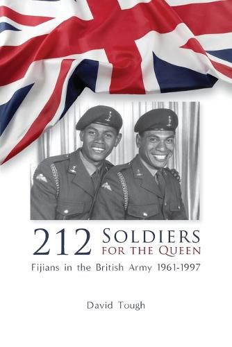 Cover image for 212 Soldiers for the Queen: Fijians in the British Army 1961-1997