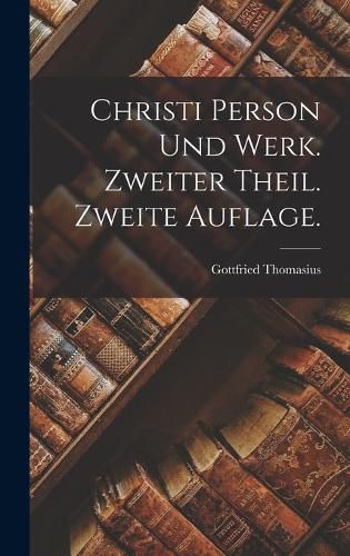 Cover image for Christi Person und Werk. Zweiter Theil. Zweite Auflage.