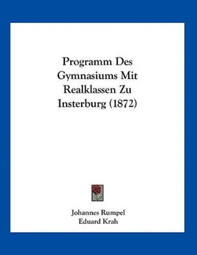 Cover image for Programm Des Gymnasiums Mit Realklassen Zu Insterburg (1872)