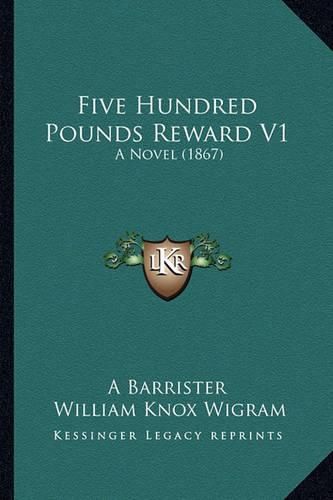 Five Hundred Pounds Reward V1: A Novel (1867)