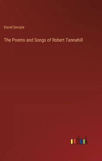 Cover image for The Poems and Songs of Robert Tannahill