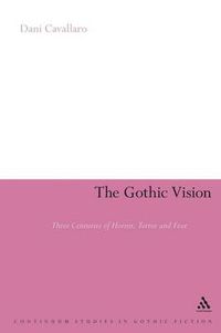 Cover image for The Gothic Vision: Three Centuries of Horror, Terror and Fear