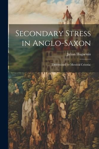 Cover image for Secondary Stress in Anglo-Saxon