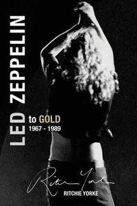 Cover image for Led Zeppelin The Definitive Biography: Led to Gold 1967 - 1989