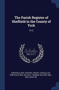 Cover image for The Parish Register of Sheffield in the County of York: PT.2