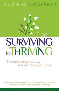 Cover image for From Surviving to Thriving: 7 Simple Steps to Help You Live a Live You Love!