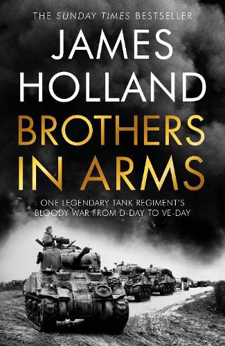 Cover image for Brothers in Arms: One Legendary Tank Regiment's Bloody War from D-Day to VE-Day