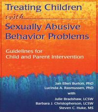 Cover image for Treating Children with Sexually Abusive Behavior Problems: Guidelines for Child and Parent Intervention