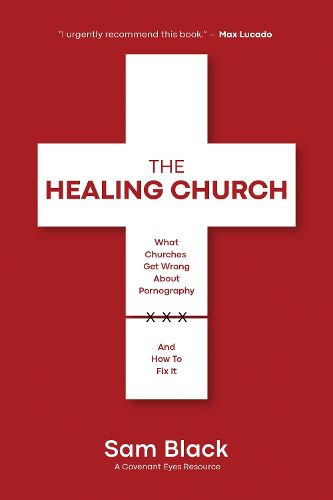 Cover image for The Healing Church: What Churches Get Wrong about Pornography and How to Fix It