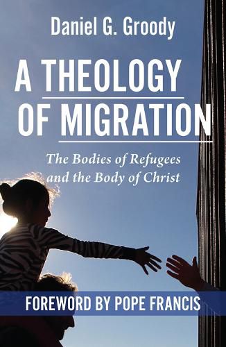 A Theology of Migration:: The Bodies of Refugees and the Body of Christ