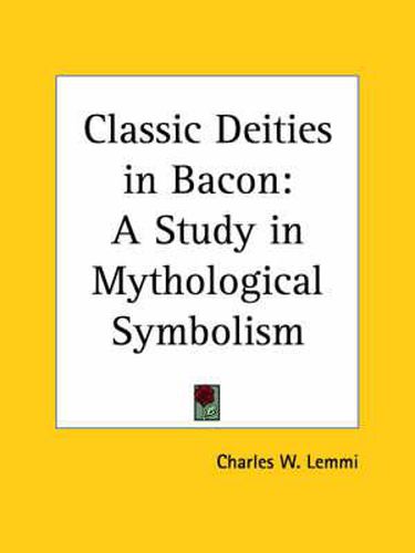 Cover image for Classic Deities in Bacon: A Study in Mythological Symbolism (1933)