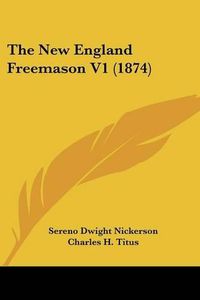 Cover image for The New England Freemason V1 (1874)