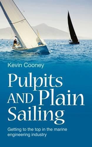 Cover image for Pulpits and Plain Sailing: Getting to the Top in the Marine Engineering Industry