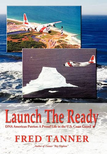 Cover image for Launch the Ready: DNA American Patriot: A Proud Life in the U.S. Coast Guard