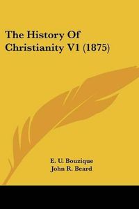 Cover image for The History of Christianity V1 (1875)