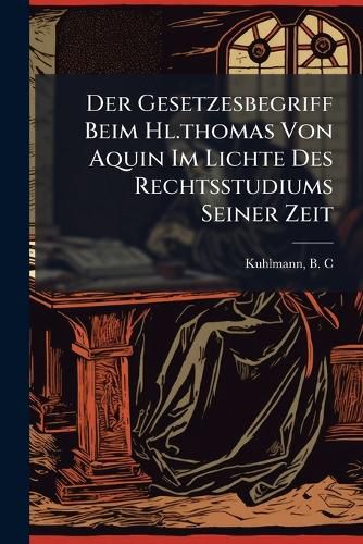 Cover image for Der Gesetzesbegriff Beim Hl.Thomas Von Aquin Im Lichte Des Rechtsstudiums Seiner Zeit
