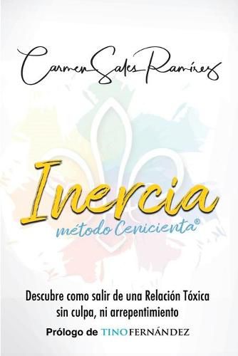 Cover image for INERCIA, Metodo Cenicienta(R): Descubre como salir de una Relacion Toxica sin culpa ni arrepentimiento