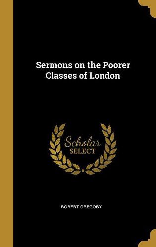 Cover image for Sermons on the Poorer Classes of London