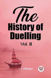 Cover image for The History of Duelling Vol. II