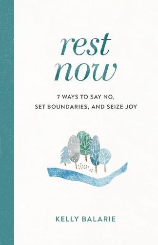 Cover image for Rest Now - 7 Ways to Say No, Set Boundaries, and Seize Joy
