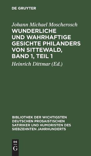 Wunderliche Und Wahrhaftige Gesichte Philanders Von Sittewald, Band 1, Teil 1: Enthaltend: Den Schergenteufel. Der Welt Wesen. Die Venusnarren. Das Todtenheer