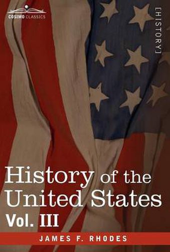 Cover image for History of the United States: From the Compromise of 1850 to the McKinley-Bryan Campaign of 1896, Vol. III (in Eight Volumes)