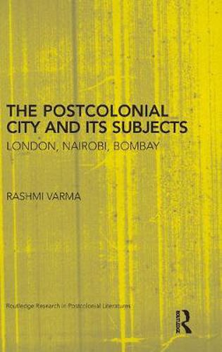 Cover image for The Postcolonial City and its Subjects: London, Nairobi, Bombay