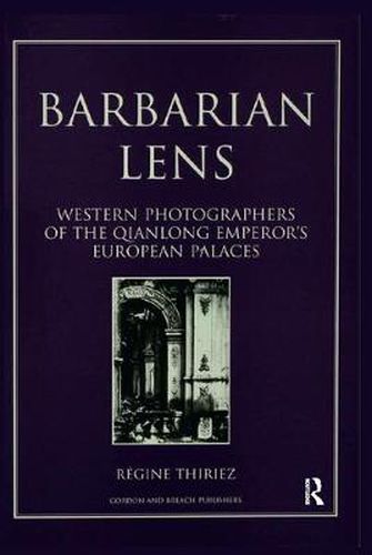 Cover image for Barbarian Lens: Western Photographers of the Qianlong Emperor's European Palaces