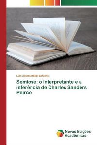 Cover image for Semiose: o interpretante e a inferencia de Charles Sanders Peirce