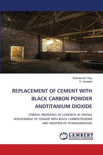 Cover image for Replacement of Cement with Black Carbon Powder Andtitanium Dioxide