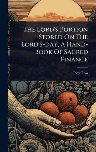 Cover image for The Lord's Portion Stored On The Lord's-day, A Hand-book Of Sacred Finance