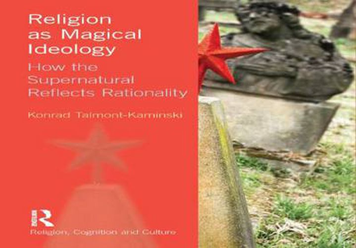 Cover image for Religion as Magical Ideology: How the Supernatural Reflects Rationality