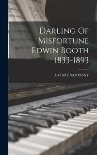 Cover image for Darling Of Misfortune Edwin Booth 1833-1893