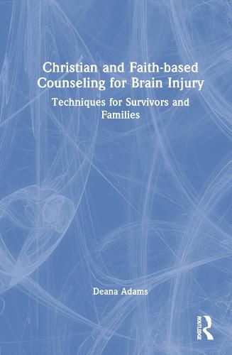 Cover image for Christian and Faith-based Counseling for Brain Injury: Techniques for Survivors and Families