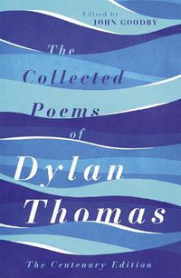 Cover image for The Collected Poems of Dylan Thomas: The Centenary Edition