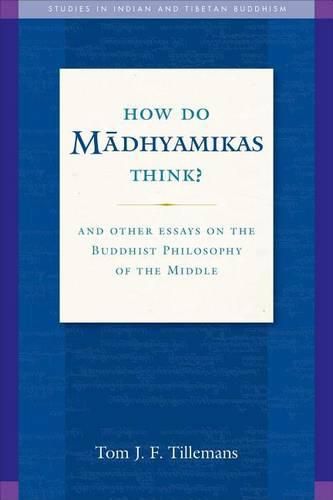 Cover image for How Do Madhyamikas Think?: And Other Essays on the Buddhist Philosophy of the Middle