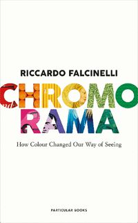 Cover image for Chromorama: How Colour Changed Our Way of Seeing