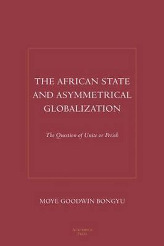 Cover image for The African State and Asymmetrical Globalization: The Question of Unite or Perish