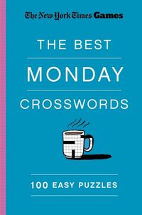 Cover image for New York Times Games the Best Monday Crosswords: 100 Easy Puzzles